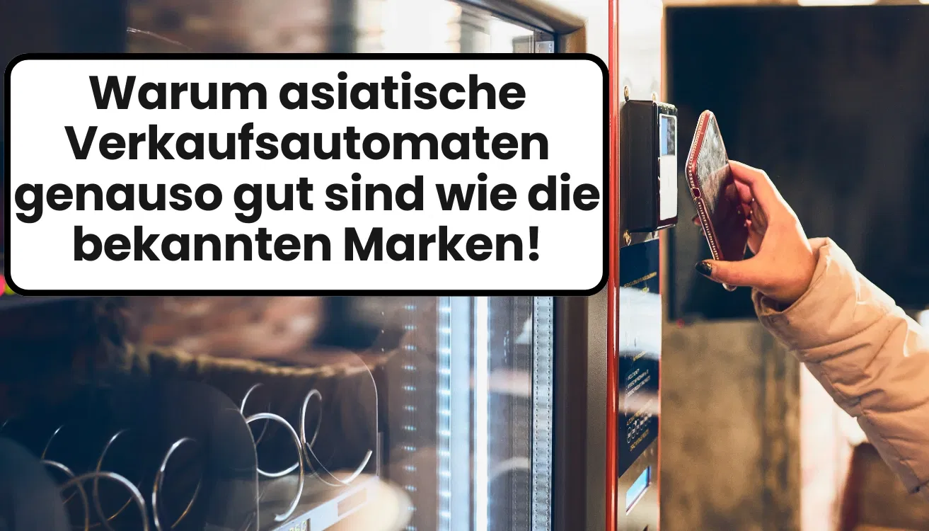 Warum asiatische Verkaufsautomaten genauso gut sind wie die bekannten Marken!