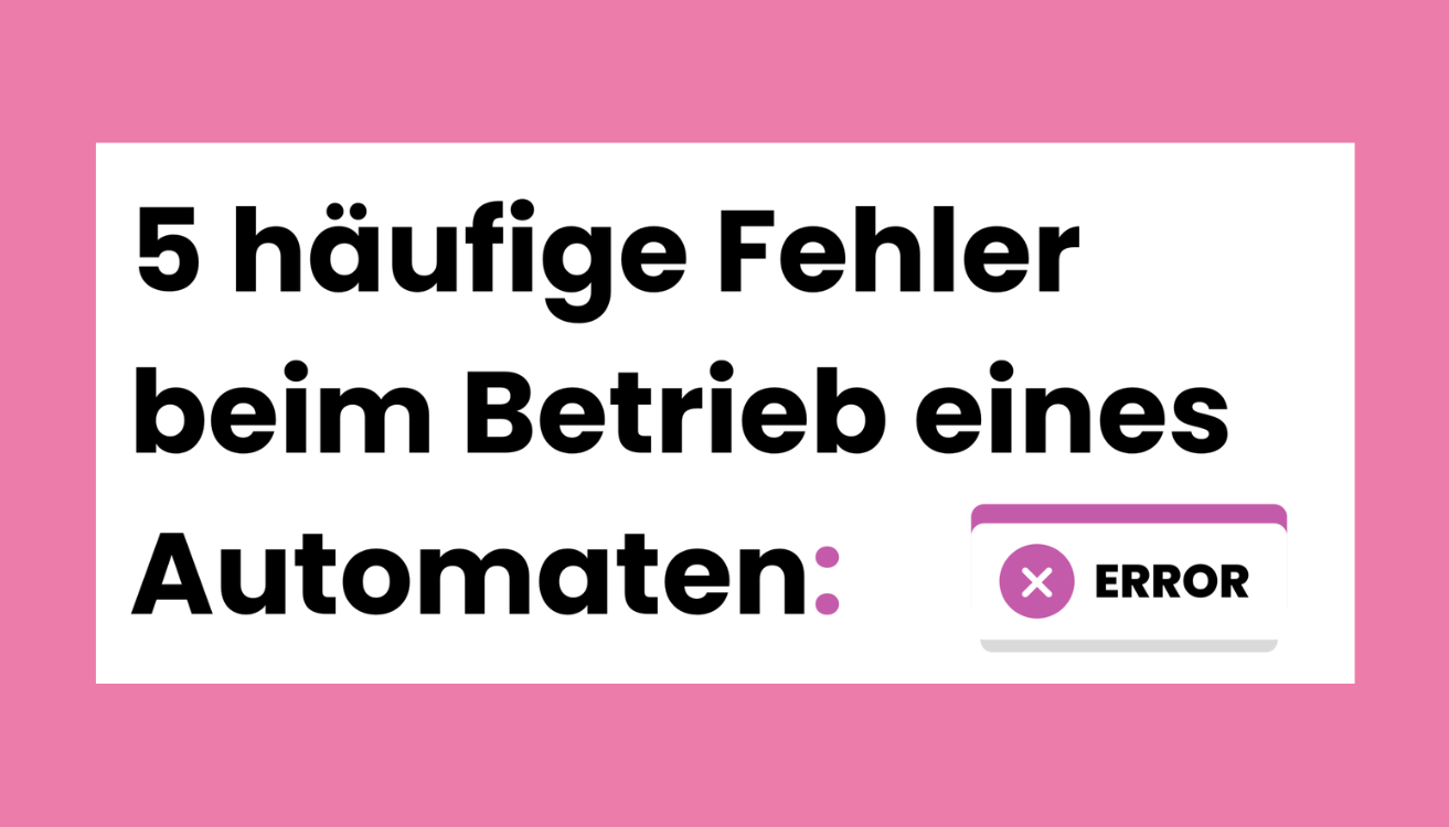 5 häufige Fehler beim Betrieb eines Automaten
