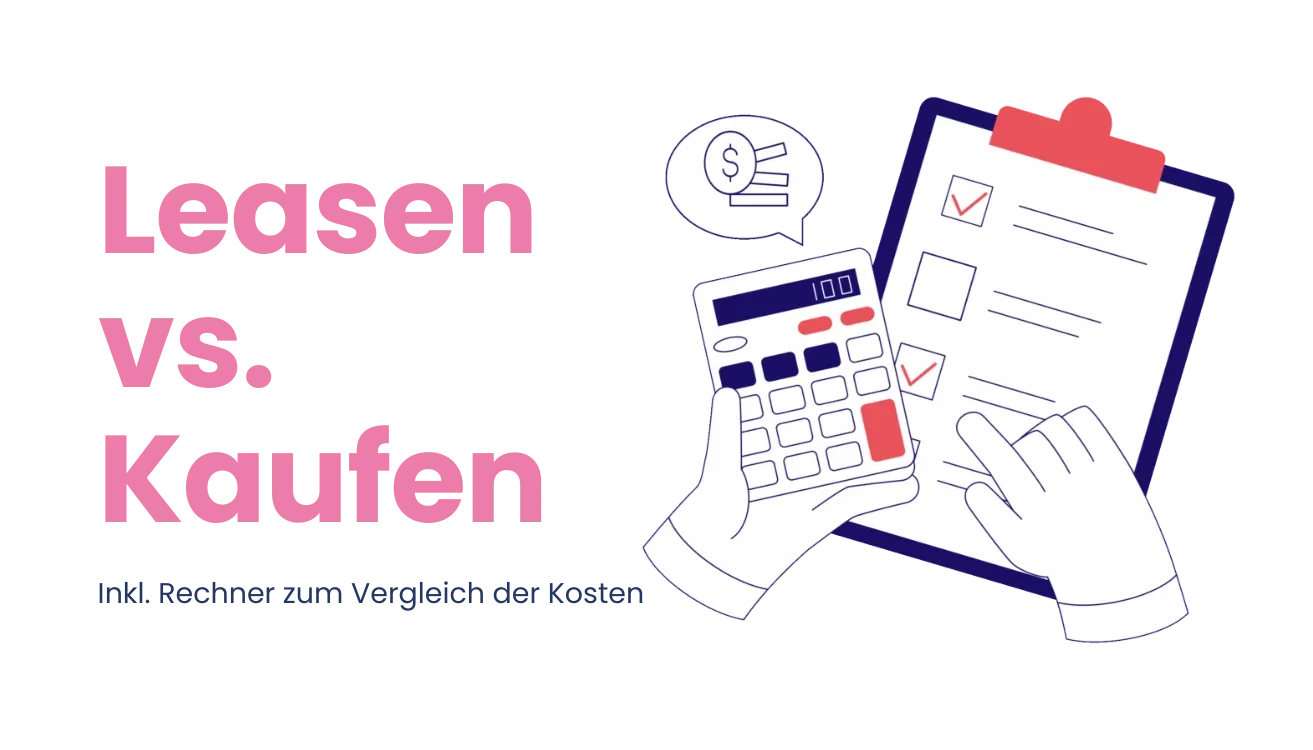 Leasen vs. Kaufen: inkl. Rechner zum Vergleich der Kosten