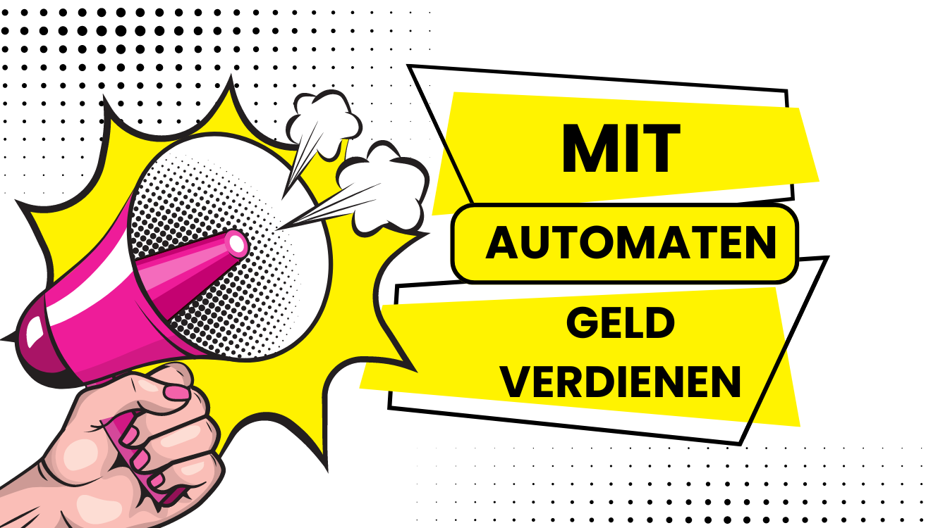 Mit Automaten Geld verdienen!